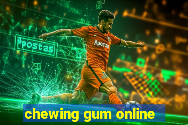 chewing gum online